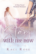 Stay With Me Now: A Time Travel, Rockstar Romance