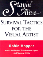 Stayin' Alive: Survival Tactics for the Visual Artist - Hopper, Robin