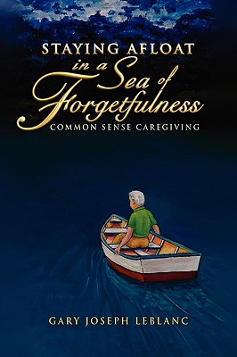 Staying Afloat in a Sea of Forgetfulness - LeBlanc, Gary Joseph