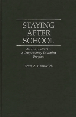 Staying After School: At-Risk Students in a Compensatory Education Program - Hamovitch, Bram a