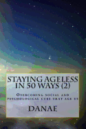 Staying Ageless in 50 Ways (2) - full colour: Overcoming social and psychological cues that age us