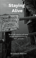 Staying Alive: Stories of true near death experiences