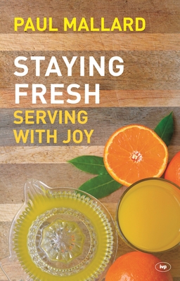 Staying Fresh: Serving With Joy - Mallard, Paul