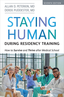 Staying Human During Residency Training: How to Survive and Thrive After Medical School, Seventh Edition - Peterkin MD, Allan D, and Puddester MD, Derek