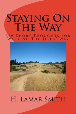 Staying On The Way: 366 Short Thoughts for Walking The Jesus Way - Smith, H Lamar