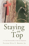 Staying On Top: A 31 Day Devotional Plus 21 Day Fast Inspirations