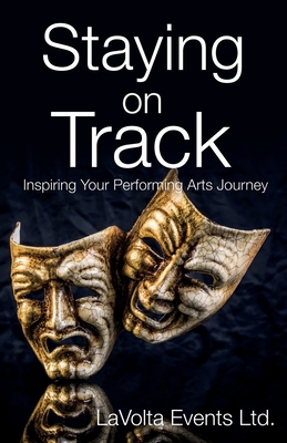 Staying On Track: Inspiring Your Performing Arts Journey - Johnson, Lauren, and Dearsley, Jack, and Brownhill, Hope