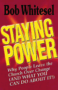 Staying Power: Why People Leave the Church Over Change, and What You Can Do about It