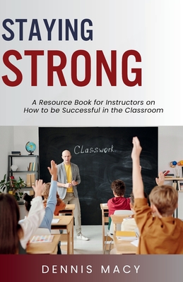 Staying Strong: A Resource Book For Instructors on How to Be Successful in the Classroom - Boone, Susan (Editor), and Santos-Bates, Penelope (Contributions by), and McNeal, Richard (Contributions by)