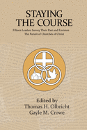 Staying the Course: Fifteen Leaders Survey Their Past and Envision the Future of Churches of Christ