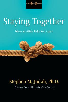 Staying Together: When an Affair Pulls You Apart - Judah, Stephen M