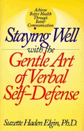 Staying Well with the Gentle Art of Verbal Self-Defense - Elgin, Suzette Haden