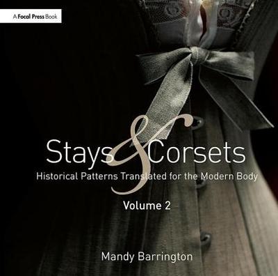 Stays and Corsets Volume 2: Historical Patterns Translated for the Modern Body - Barrington, Mandy