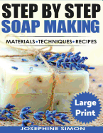 Ste by Step Soap Making ***Large Print Edition***: Material - Techniques - Recipes
