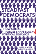 Steadfast Democrats: How Social Forces Shape Black Political Behavior