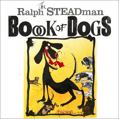 Steadman's Book of Dogs. Ralph Steadman - Steadman, and Steadman, Ralph