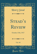 Stead's Review, Vol. 48: October 13th, 1917 (Classic Reprint)