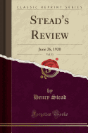 Stead's Review, Vol. 53: June 26, 1920 (Classic Reprint)