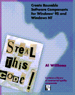 Steal This Code!: Create Reusable Software Components for Windows 95 and Windows NT