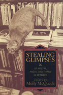 Stealing Glimpses: Of Poetry, Poets, and Things in Between / Essays