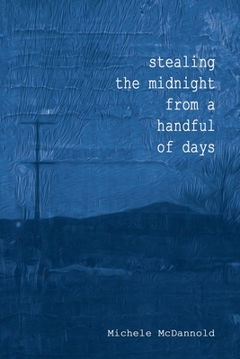 Stealing The Midnight From a Handful of Days - Berry, Iris (Editor), and Gainer, Bill (Introduction by)