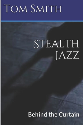 Stealth Jazz: Behind the Curtain - Smith, Tom
