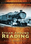 Steam Around Reading: Britain's Railways in Old Photographs