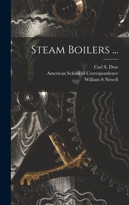 Steam Boilers ... - American School of Correspondence (Ch (Creator), and Newell, William S, and Dow, Carl S (Carl Stephen) (Creator)