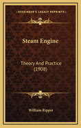 Steam Engine: Theory and Practice (1908)
