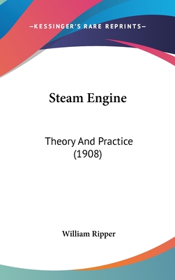 Steam Engine: Theory And Practice (1908) - Ripper, William
