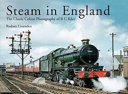 Steam in England: The Classic Colour Photography of R.C. Riley