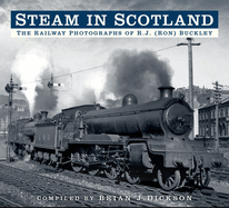 Steam in Scotland: The Railway Photographs of R.J. (Ron) Buckley