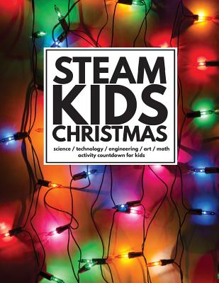STEAM Kids Christmas: Science / Technology / Engineering / Art / Math Activity Countdown for Kids - Manlapig, Leslie, and Hollowell, Malia, and Newton, P R