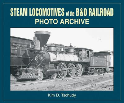 Steam Locomotives of the B & O Railroad - Tschudy, Kim D