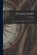 Steam-Ships: The Story of Their Development to the Present Day