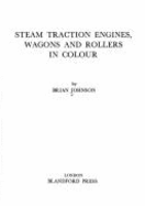 Steam Traction Engines, Wagons & Rollers in Color - Johnson, Brian