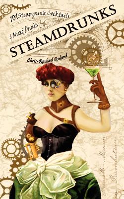 SteamDrunks: 101 Steampunk Cocktails and Mixed Drinks - Oseland, Chris-Rachael