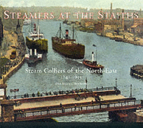 Steamers at the Staiths: Steam Colliers of the North East, 1841-1945 - Smith, Ken, and Keys, Richard E.