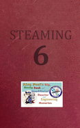 Steaming Volume Six: King Paul's Big, Nasty, Unofficial Book of Reactor and Engineering Memories