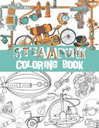 Steampunk coloring book: Retro Technology Designs, Steampunk Devices, watches, zeppelins ...
