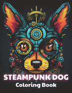 Steampunk Dog Coloring Book: 100+ New and Exciting Designs