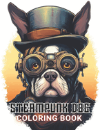 Steampunk Dog Coloring Book: Beautiful and High-Quality Design To Relax and Enjoy