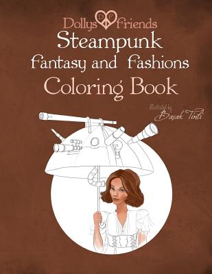 Steampunk Fantasy and Fashions Dollys and Friends Coloring Book - Friends, Dollys and, and Tinli, Basak