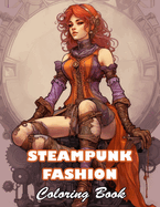 Steampunk Fashion Coloring Book: 100+ Unique and Beautiful Designs for All Fans