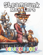 Steampunk Monsters Coloring Book: Beautiful and High-Quality Design To Relax and Enjoy