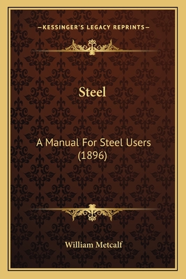 Steel: A Manual for Steel Users (1896) - Metcalf, William