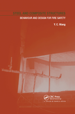 Steel and Composite Structures: Behaviour and Design for Fire Safety - Wang, Y.C. (Editor)