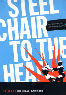 Steel Chair to the Head: The Pleasure and Pain of Professional Wrestling