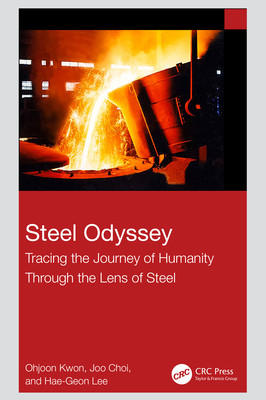 Steel Odyssey: Tracing the Journey of Humanity Through the Lens of Steel - Kwon, Ohjoon, and Choi, Joo, and Lee, Hae-Geon