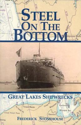 Steel on the Bottom: Great Lakes Shipwrecks - Stonehouse, Frederick